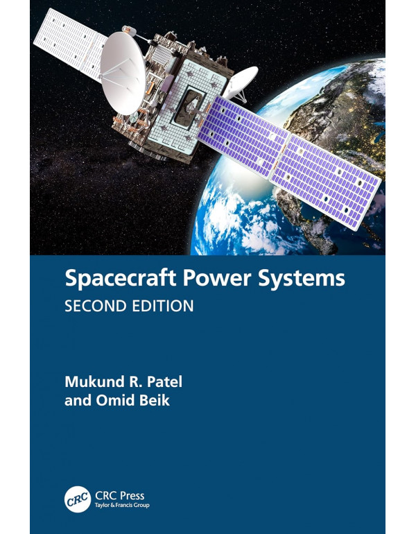 Spacecraft Power Systems, 2nd edition by Mukund R. Patel, Omid Beik