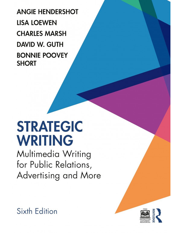 Strategic Writing: Multimedia Writing for Public Relations, Advertising and More by Angie Hendershot, Lisa Loewn, Charles Marsh, David W. Guth, 6th edition