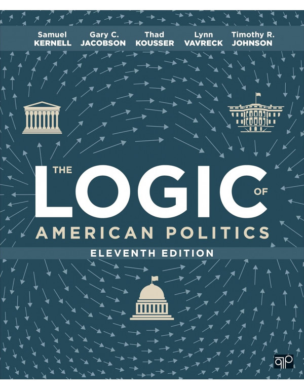The Logic of American Politics, 11th edition by Samuel H. Kernell, Gary C. Jacobson, Thad Kousser, Lynn Vavreck