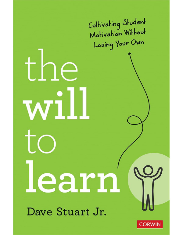 The Will to Learn: Cultivating Student Motivation Without Losing Your Own (Corwin Teaching Essentials) by Dave Stuart *DOWNLOAD VERSION*