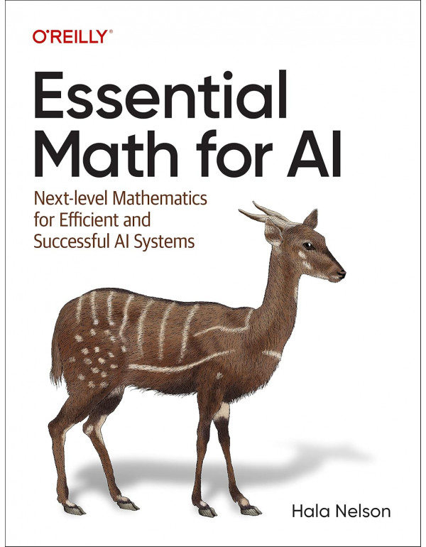 Essential Math for AI: Next-Level Mathematics for Efficient and Successful AI Systems by Hala Nelson *DOWNLOAD VERSION*