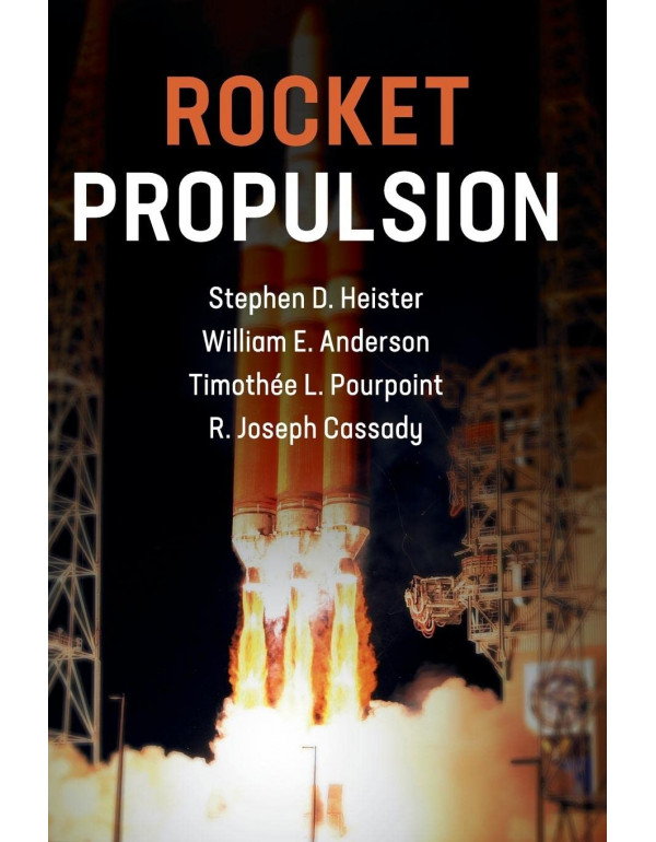 Rocket Propulsion (Cambridge Aerospace Series, Series Number 47) by Stephen D. Heister, William E. Anderson, Timothée L. Pourpoint