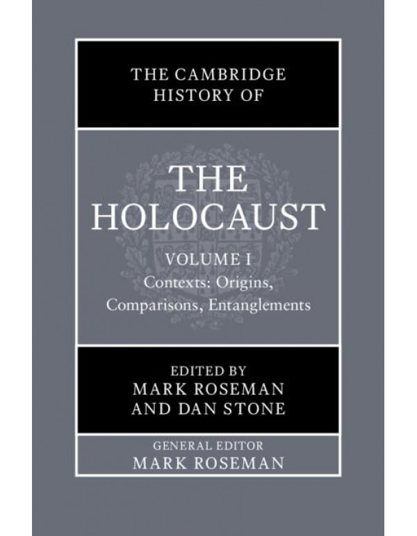 The Cambridge History of the Holocaust: Volume 1, Contexts: Origins, Comparisons, Entanglements edited by Mark Roseman and Dan Stone – Hardback (ISBN: 9781108842976)