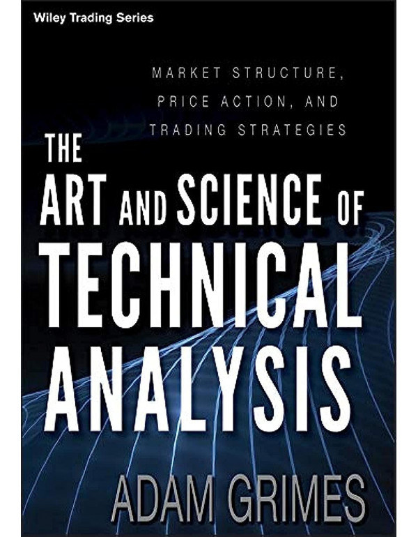 The Art and Science of Technical Analysis: Market Structure, Price Action, and Trading Strategies, 1st Edition (ISBN 9781118115121) - Hardcover
