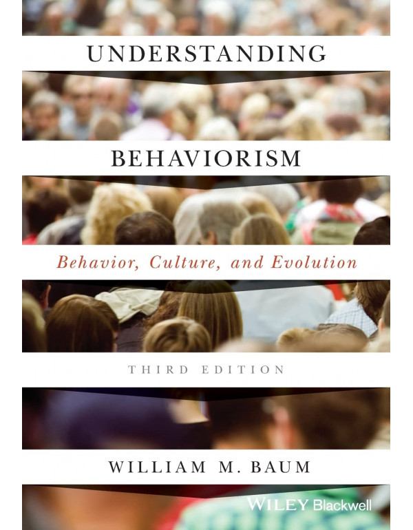 Understanding Behaviorism: Behavior, Culture, and Evolution by William M. Baum, 3rd Edition (ISBN 9781119143642) - Paperback