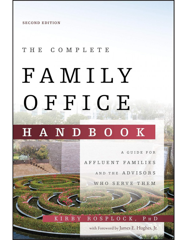The Complete Family Office Handbook: A Guide for Affluent Families and the Advisors Who Serve Them, 2nd edition by Kirby Rospock