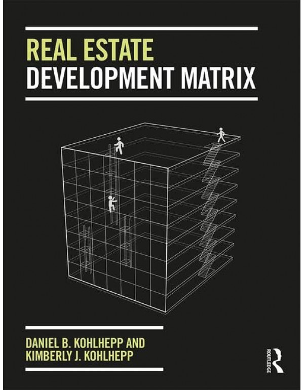 Real Estate Development Matrix by Daniel B Kohlhepp and Kimberly J. Kohlhepp *DOWNLOAD VERSION*