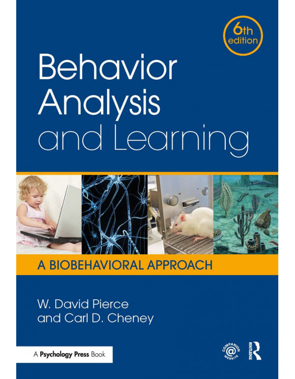 Behavior Analysis and Learning: A Biobehavioral Approach, 6th Edition by W. David Pierce, Carl D. Cheney