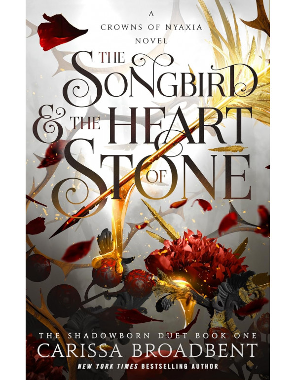 The Songbird & the Heart of Stone: The Shadowborn Duet, Book One (Crowns of Nyaxia, 3) by Carissa Broadbnent *DOWNLOAD VERSION*