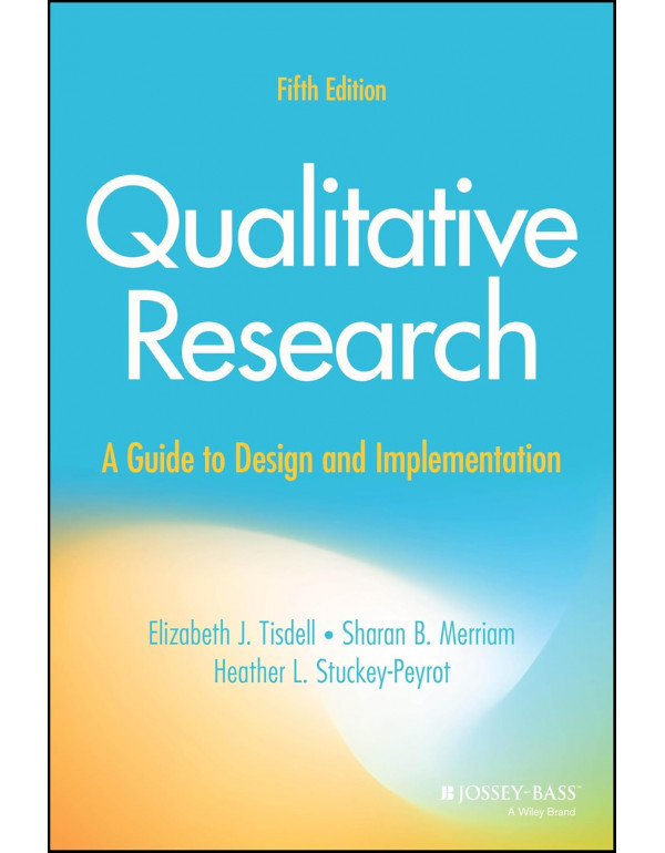 Qualitative Research: A Guide to Design and Implementation, 5th Edition by Elizabeth J. Tisdell, Sharan B. Merriam, and Heather L. Stuckey-Peyrot – Paperback (ISBN: 9781394266449)