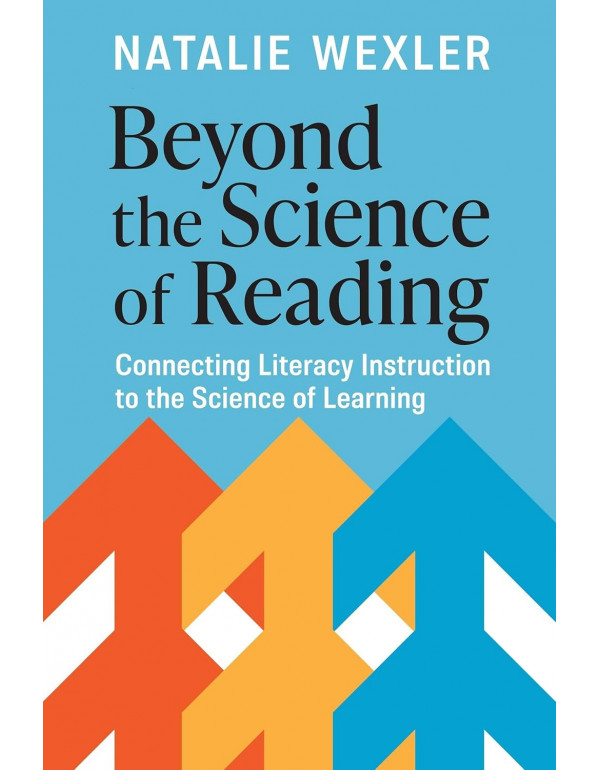 Beyond the Science of Reading: Connecting Literacy Instruction to the Science of Learning by Natalie Wexler (ISBN 9781416633563) - Paperback