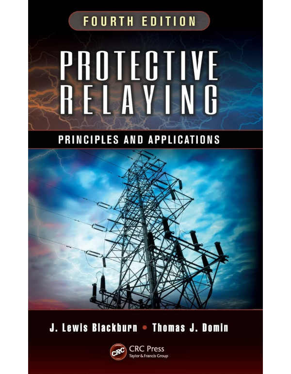 Protective Relaying *US HARDCOVER* Principles And Applications 4th Ed. By J. Lewis Blackburn And Thomas Domin - {9781439888117}
