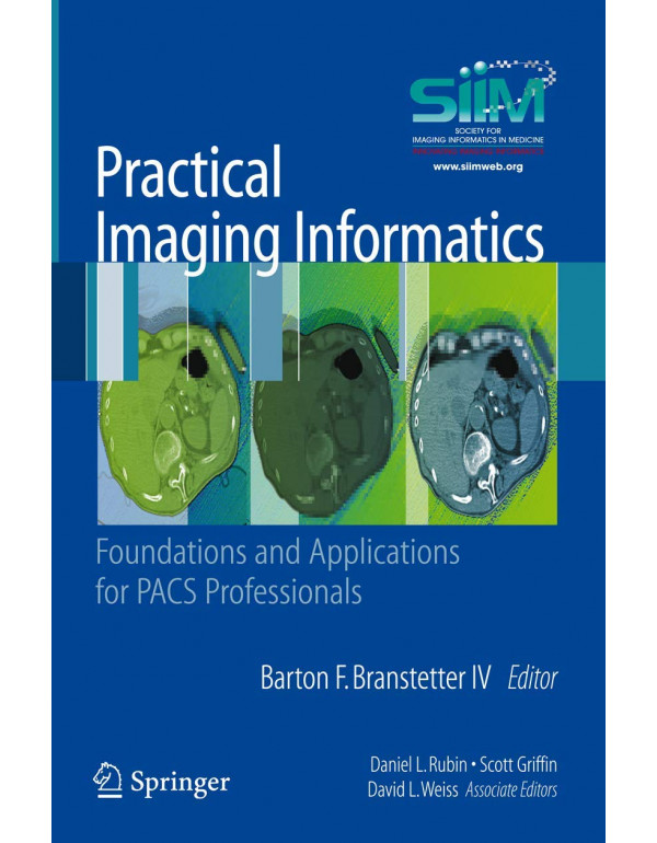 Practical Imaging Informatics *US PAPERBACK* Foundations and Applications for PACS Professionals by Branstetter IV {9781441904836} {1441904832}	