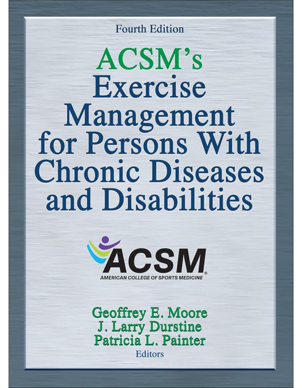 ACSM’s Exercise Management for Persons with Chronic Diseases and Disabilities by American College of Sports Medicine, 4th Edition (ISBN 9781450434140) - Hardcover