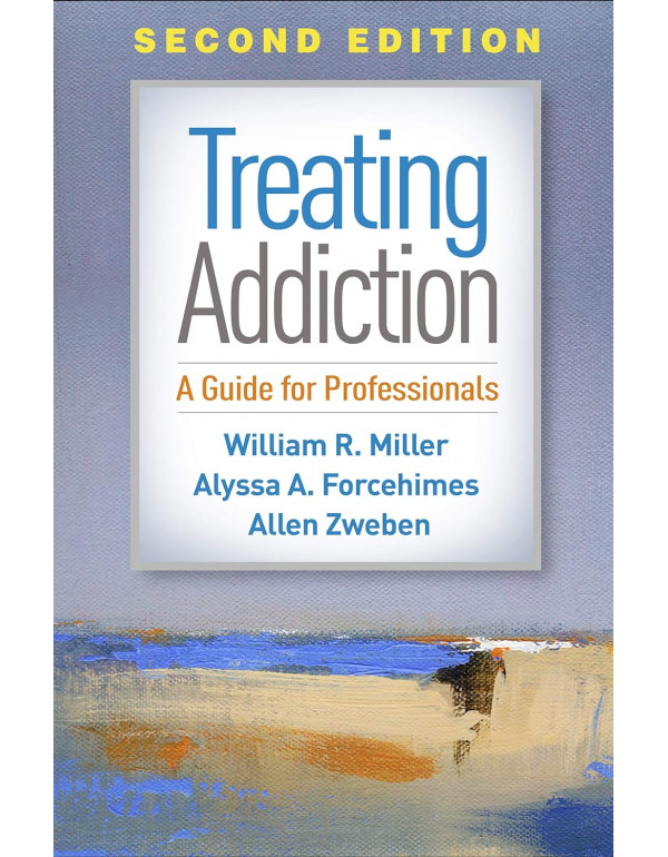 Treating Addiction: A Guide for Professionals, 2nd Ed. *US HARDCOVER* by William R. Miller, Alyssa A. Forcehimes