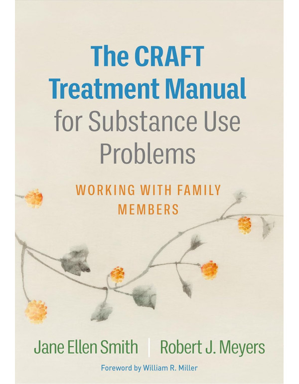 The CRAFT Treatment Manual for Substance Use Problems: Working with Family Members by Jane Ellen Smith, Robert J. Meyers *DOWNLOAD VERSION*