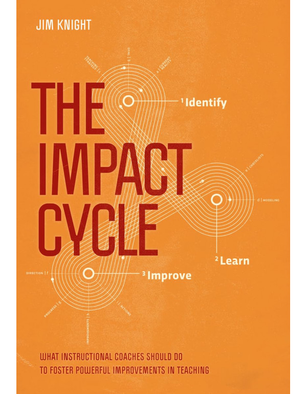 The Impact Cycle: What Instructional Coaches Should Do to Foster Powerful Improvements in Teaching by Jim Knight *DOWNLOAD VERSION*