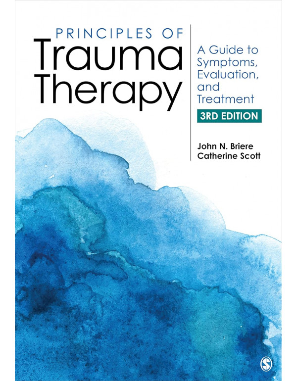 Principles of Trauma Therapy: A Guide to Symptoms, Evaluation, and Treatment, 3rd Edition by John N. Briere and Catherine Scott – Paperback (ISBN: 9781544333564)