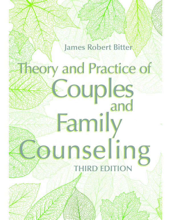 Theory and Practice of Couples and Family Counseling, 3rd edition by James Robert Bitter