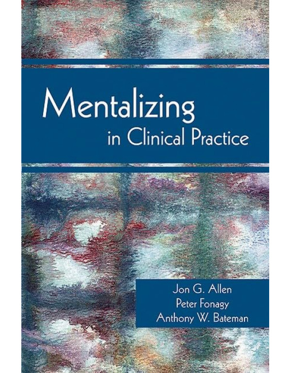 Mentalizing in Clinical Practice by Jon G. Allen, Peter Fonagy, Anthony Bateman
