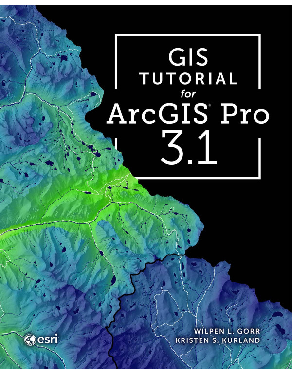 GIS Tutorial for ArcGIS Pro 3.1 by Wilpen L. Gorr, Kristen S. Kurland, 5th edition *DOWNLOAD VERSION*