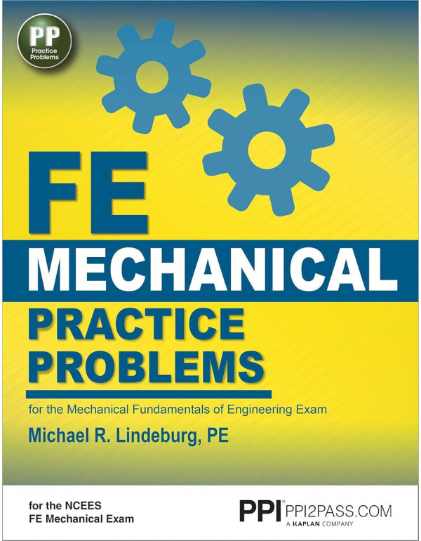 PPI FE Mechanical Practice Problems – Comprehensive Practice for the FE Mechanical Exam by Michael R. Lindeburg PE