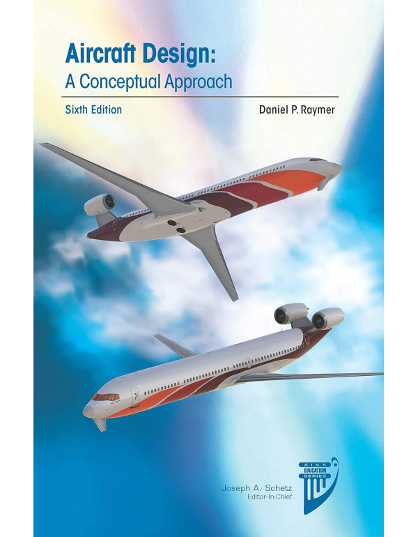 Aircraft Design: A Conceptual Approach *US HARDCOVER* By Daniel P. Raymer - {9781624104909} {1624104908}