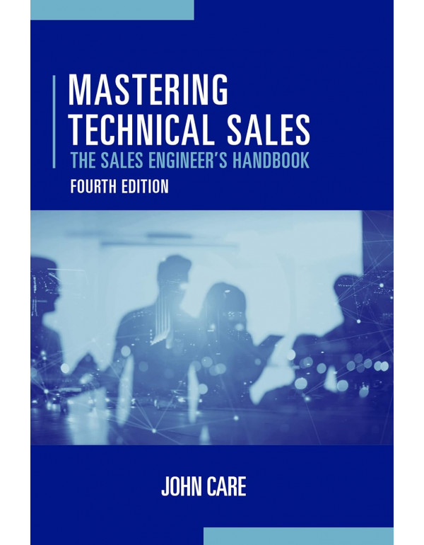 Mastering Technical Sales *US HARDCOVER* 4th Ed. The Sales Engineer's Handbook By Care By John Care - {9781630818722}