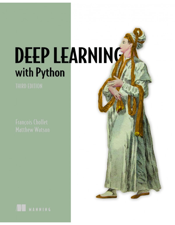 Deep Learning with Python, Third Edition by François Chollet and Matthew Watson – Paperback (ISBN: 9781633436589)