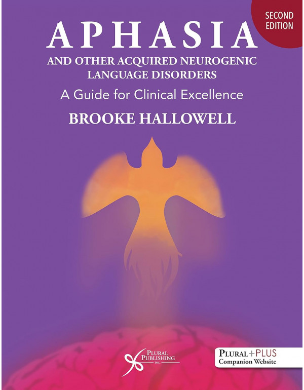 Aphasia and Other Acquired Neurogenic Language Disorders: A Guide for Clinical Excellence, 2nd Edition *US HARDCOVER*- {9781635501599}