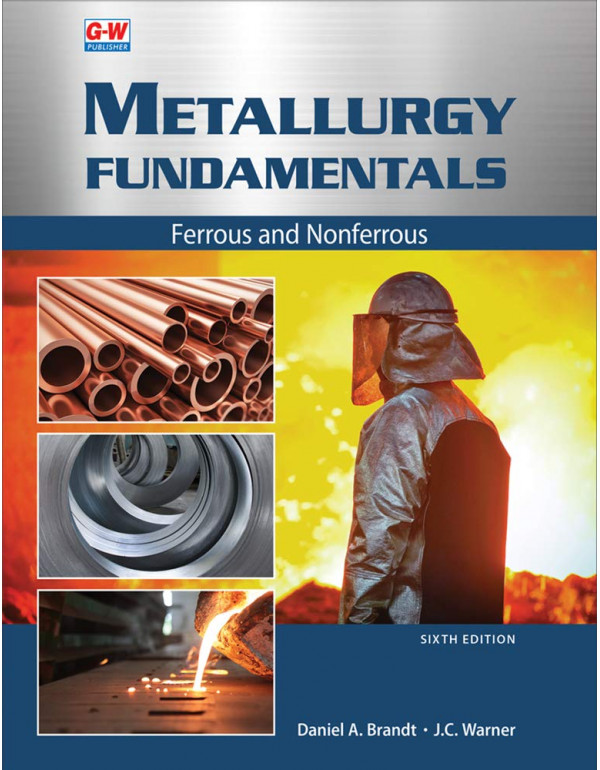 Metallurgy Fundamentals *US PAPERBACK* Ferrous And Nonferrous By Brandt, Warner - {9781635638745} {1635638747}