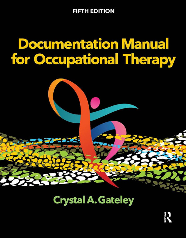 Documentation Manual for Occupational Therapy , 5th edition by Crystal Gateley