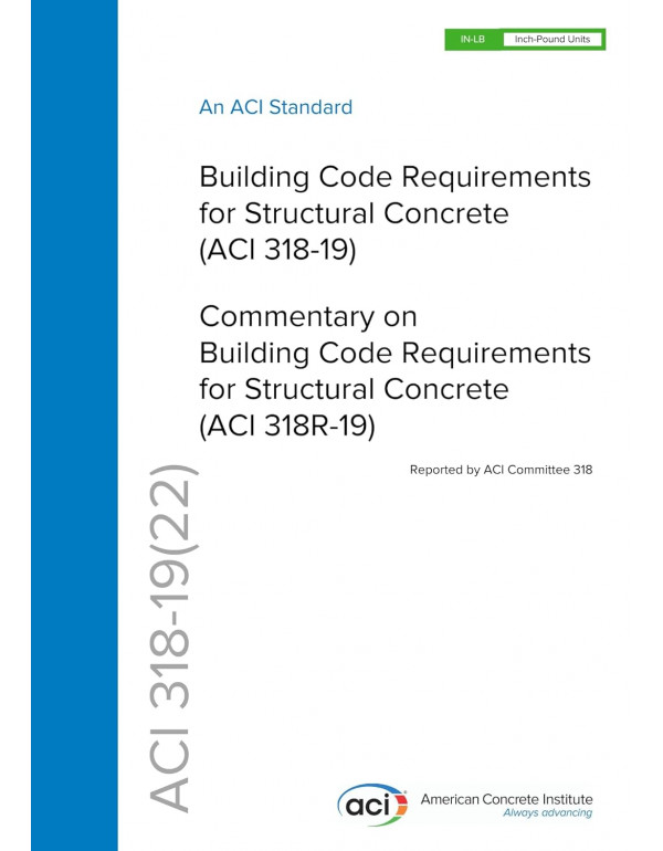 Building Code Requirements for Structural Concrete ACI 318-19 (22) Code and Commentary