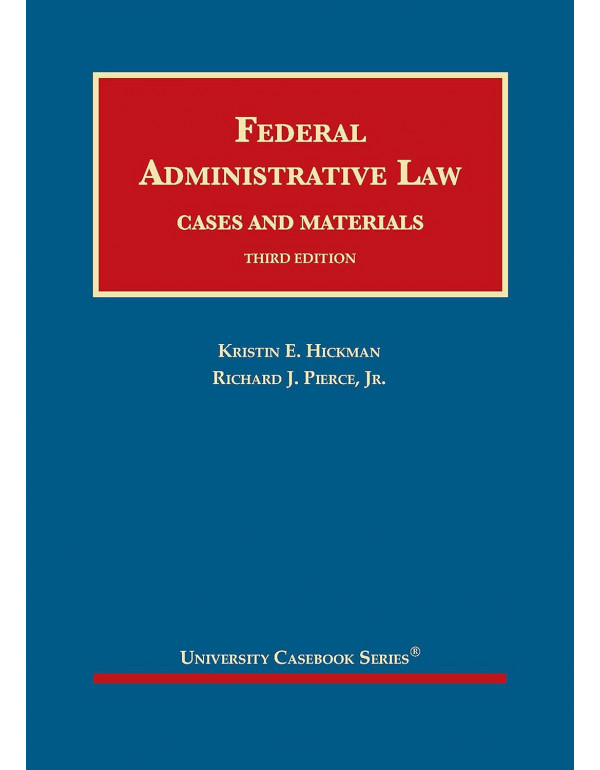 Federal Administrative Law 3rd Ed. By Kristin Hickman, Richard Pierce Jr. - PDF VERSION