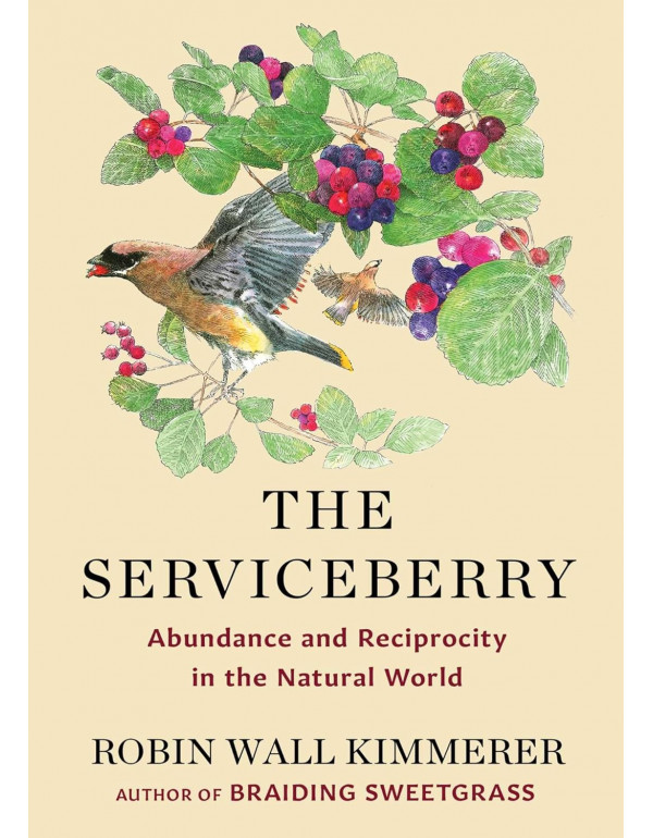 The Serviceberry: Abundance and Reciprocity in the Natural World by Robin Wall Kimmerer, John Burgoyne *DOWNLOAD VERSION*