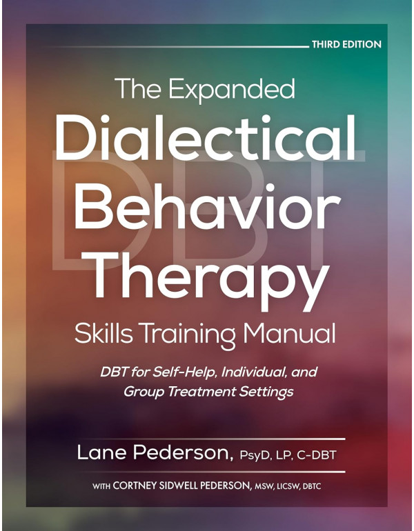 The Expanded Dialectical Behavior Therapy Skills Training Manual, 3rd Edition by Pederson Lane (ISBN 9781683738299) - Spiral Bound
