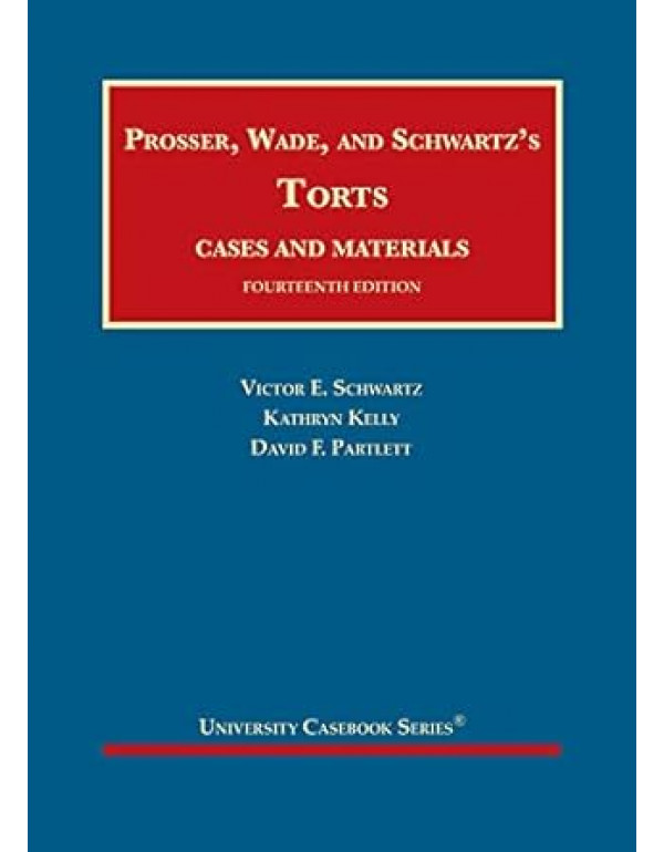 Prosser, Wade and Schwartz's Torts, Cases and Materials 14th Ed. by Victor Schwartz, Kathryn Kelly  - {9781684674077} - PDF VERSION