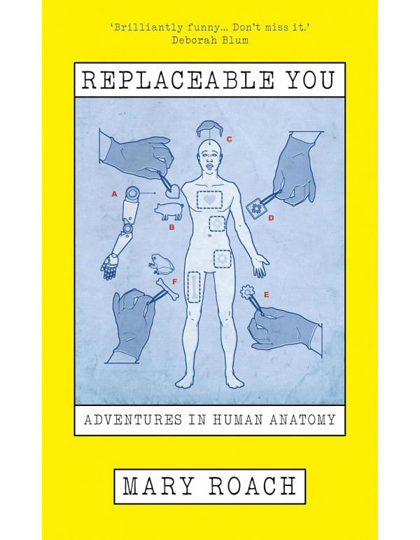 Replaceable You: Adventures in Human Anatomy by Mary Roach (ISBN 9781836432524) - Paperback