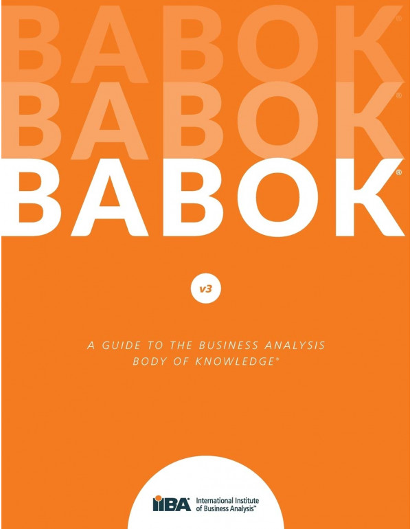 A Guide to the Business Analysis Body of Knowledge® (BABOK® Guide), 3rd Edition by International Institute of Business Analysis – Paperback (ISBN: 9781927584026)