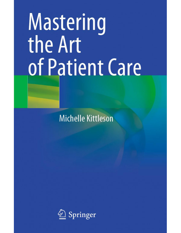 Mastering the Art of Patient Care *US PAPERBACK* by Michelle Kittleson - {9783031209222} {3031209222}