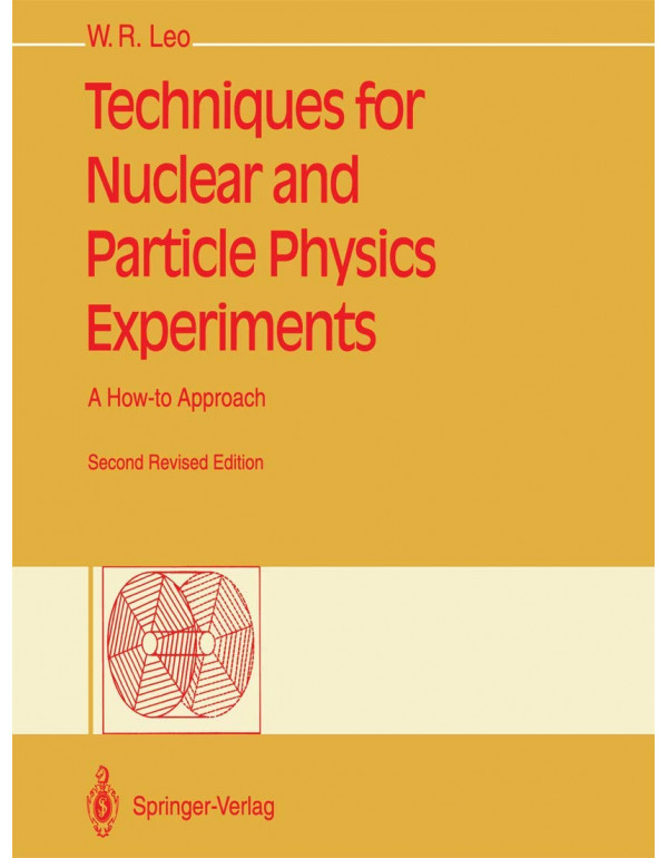 Techniques for Nuclear and Particle Physics Experiments *US PAPERBACK* 2nd Ed. by William Leo - {9783540572800] {3540572805}