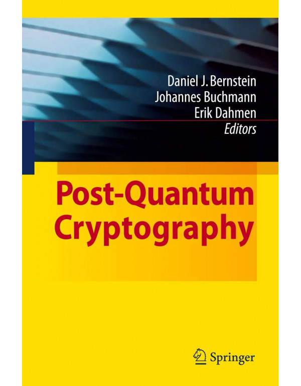 Post-Quantum Cryptography by Daniel J. Bernstein, Johannes Buchmann, Erik Dahmen