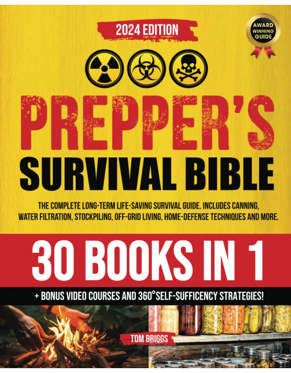 The Prepper's Survival Bible: [30 in 1] The Complete Long-Term Life-Saving Survival Guide Includes Canning, Water Filtration, Stockpiling, Off-Grid… and More… *DOWNLOAD VERSION*