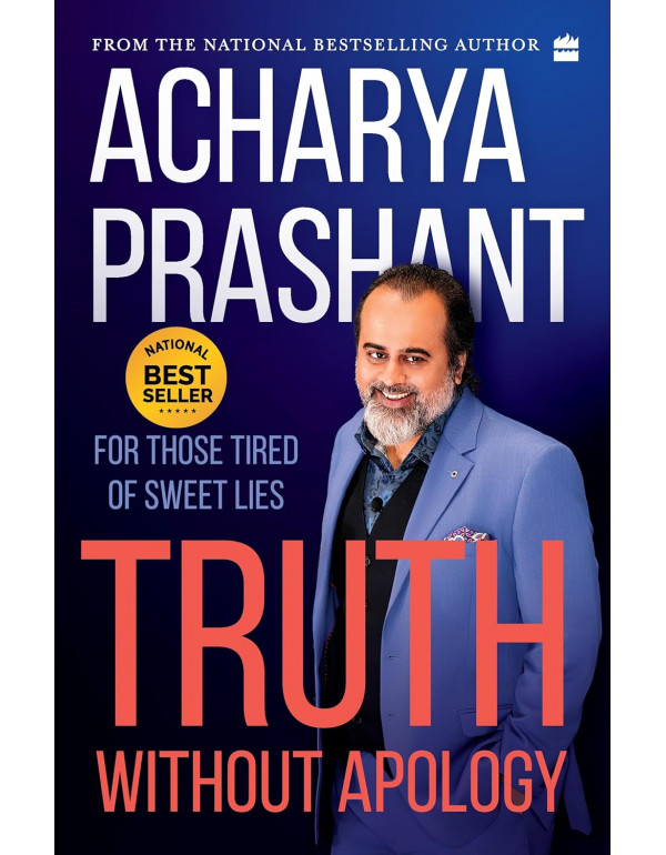 Truth Without Apology: For Those Tired of Sweet Lies (ISBN 9789369896578) – Acharya Prashant - Paperback