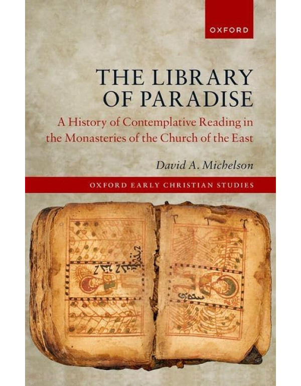 The Library of Paradise *US HARDCOVER* A History of Contemplative Reading in the Monasteries of the Church of the East by David Michelson-9780198836247