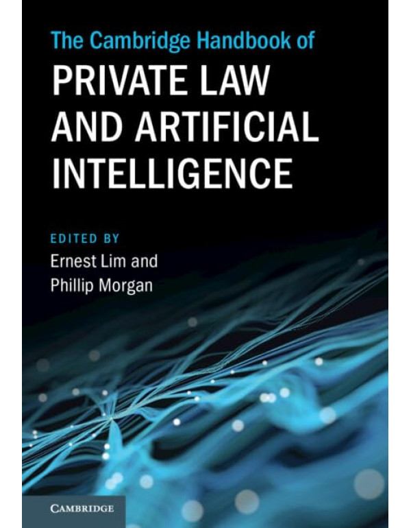The Cambridge Handbook of Private Law and Artificial Intelligence by Ernest Lim, Phillip Morgan *US HARDCOVER*