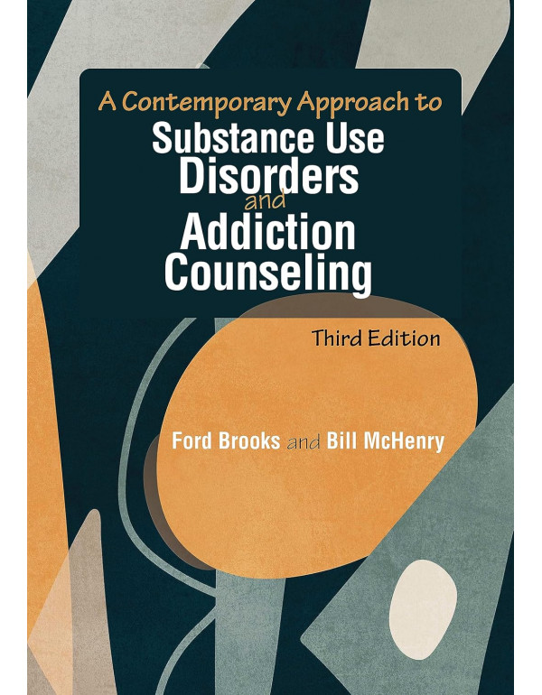 A Contemporary Approach to Substance Use Disorders and Addiction Counseling, 3rd edition by Ford Brooks, Bill McHenry