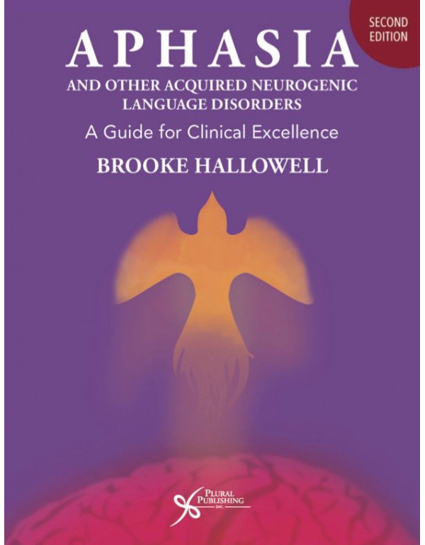 Aphasia and Other Acquired Neurogenic Language Disorders: A Guide for Clinical Excellence, 2nd Edition *US HARDCOVER*- {9781635501599}