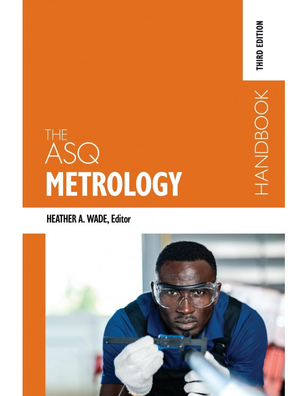 The ASQ Metrology Handbook, 3rd edition by Heather...