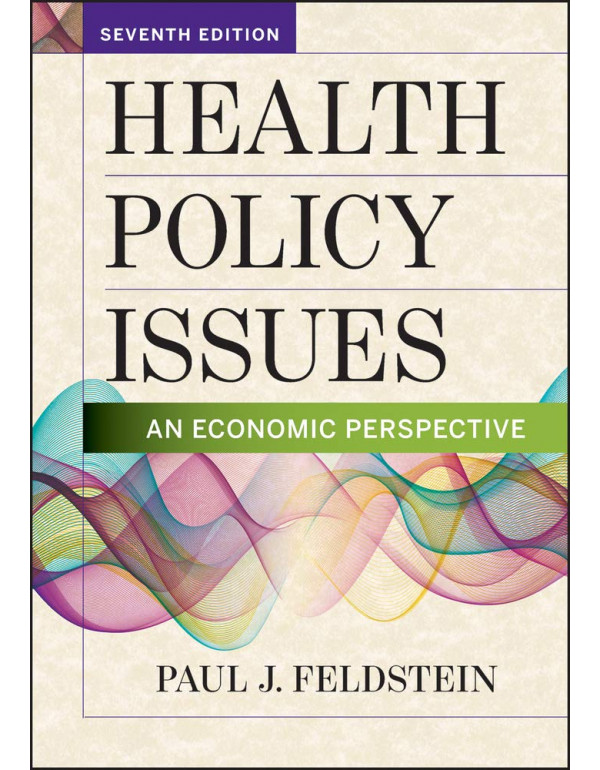 Health Policy Issues: An Economic Perspective by Paul Feldstein {9781640550100} {1640550100}